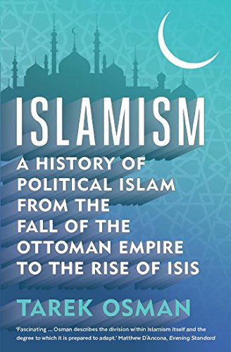 Islamism: A History of Political Islam from the Fall of the Ottoman Empire to the Rise of ISIS von Yale University Press